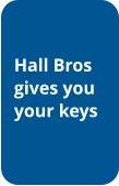 Hall Bros gives you your keys